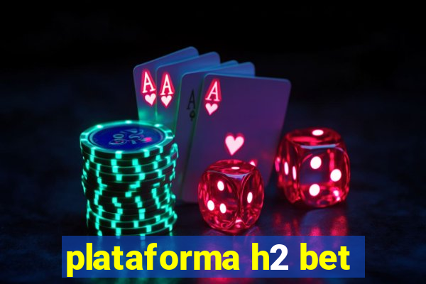 plataforma h2 bet